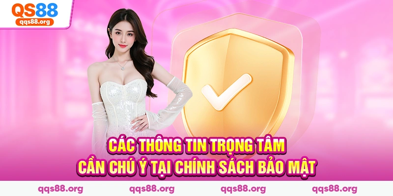 Các thông tin trọng tâm cần chú ý tại chính sách bảo mật
